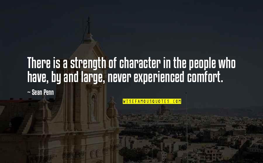 Comfort Quotes By Sean Penn: There is a strength of character in the