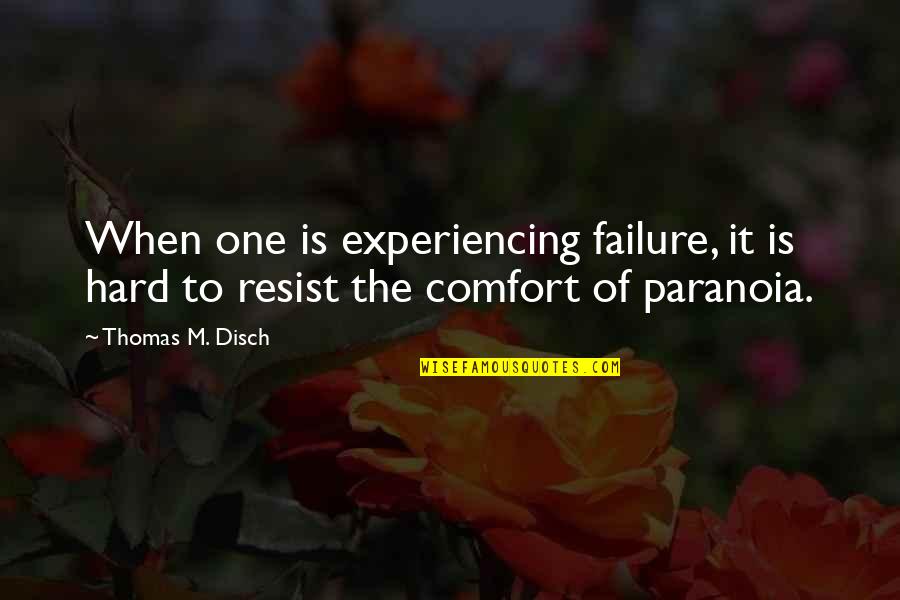Comfort Quotes By Thomas M. Disch: When one is experiencing failure, it is hard