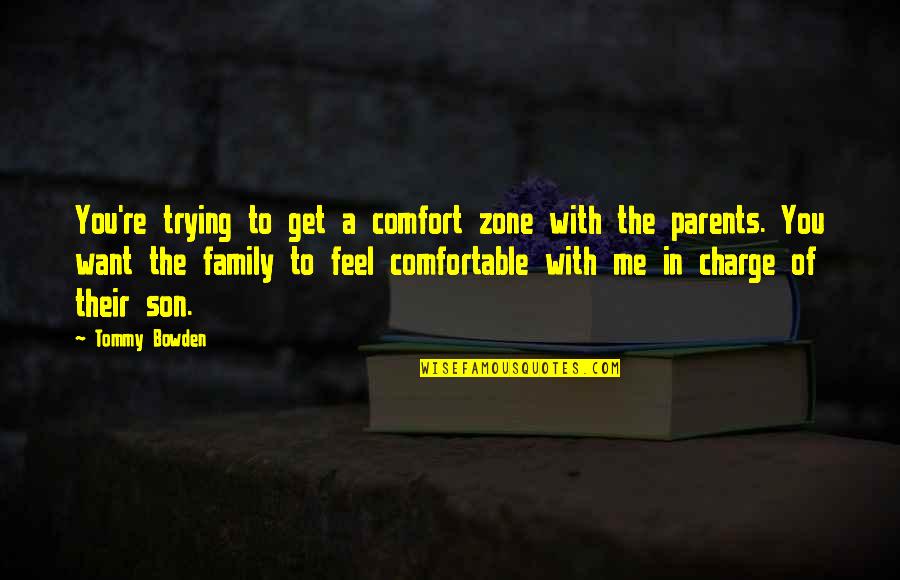 Comfort Quotes By Tommy Bowden: You're trying to get a comfort zone with