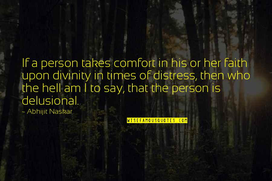 Comfort Religious Quotes By Abhijit Naskar: If a person takes comfort in his or