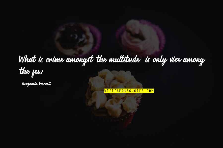 Comfort The Enemy Of Progress Quotes By Benjamin Disraeli: What is crime amongst the multitude, is only Comfort The Enemy Of Progress Quotes By Benjamin Disraeli: What is crime amongst the multitude, is only