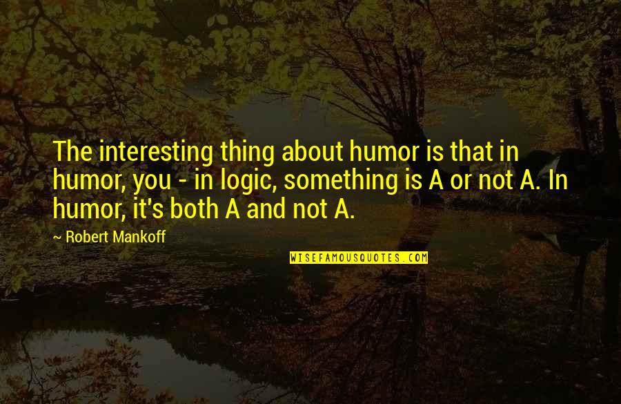Comfort The Enemy Of Progress Quotes By Robert Mankoff: The interesting thing about humor is that in Comfort The Enemy Of Progress Quotes By Robert Mankoff: The interesting thing about humor is that in