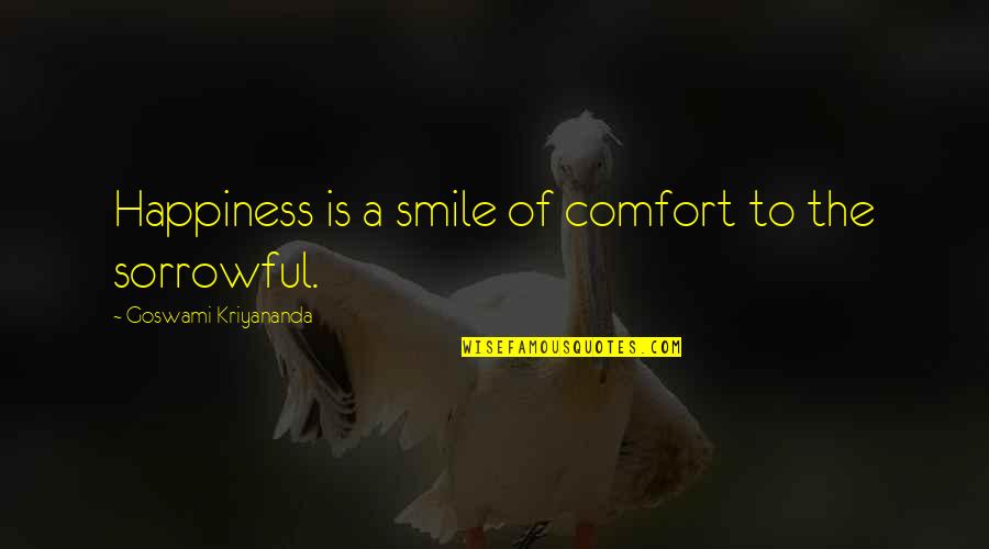 Comfort The Sorrowful Quotes By Goswami Kriyananda: Happiness is a smile of comfort to the