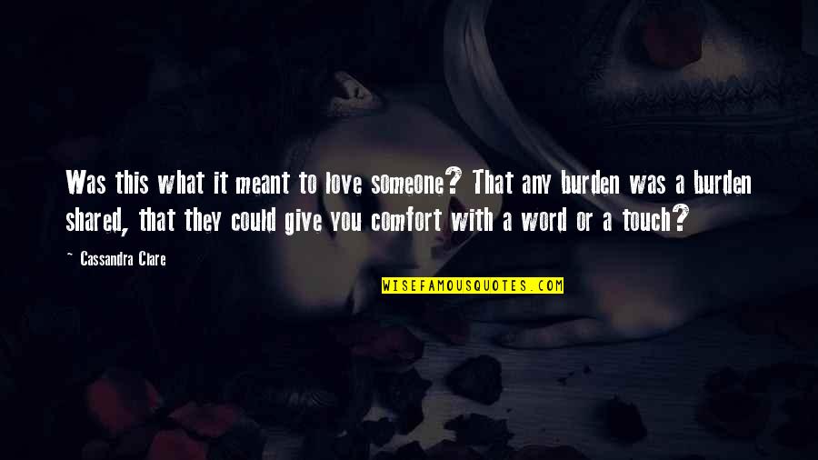 Comfort With Someone Quotes By Cassandra Clare: Was this what it meant to love someone?