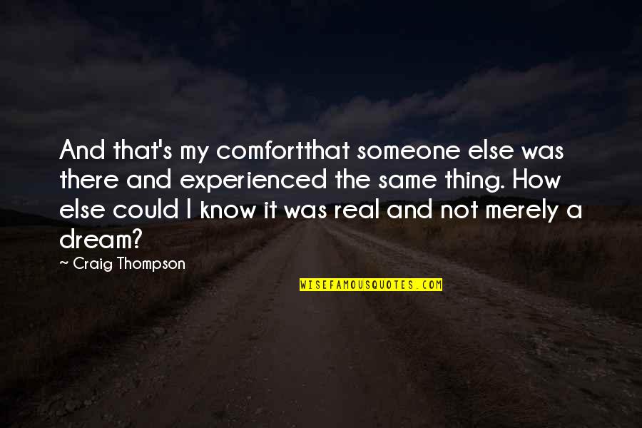 Comfort With Someone Quotes By Craig Thompson: And that's my comfortthat someone else was there