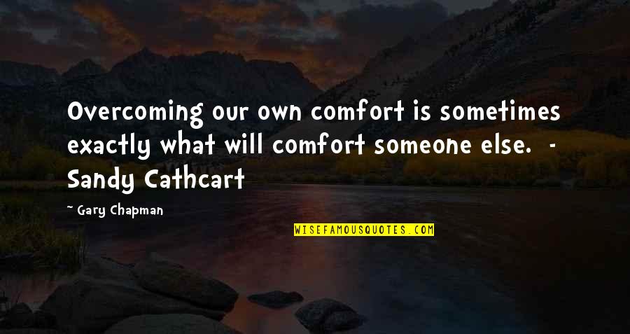 Comfort With Someone Quotes By Gary Chapman: Overcoming our own comfort is sometimes exactly what