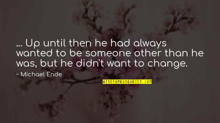 Comfort With Someone Quotes By Michael Ende: ... Up until then he had always wanted