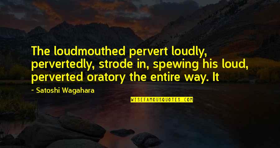 Comfort Zone And Success Quotes By Satoshi Wagahara: The loudmouthed pervert loudly, pervertedly, strode in, spewing