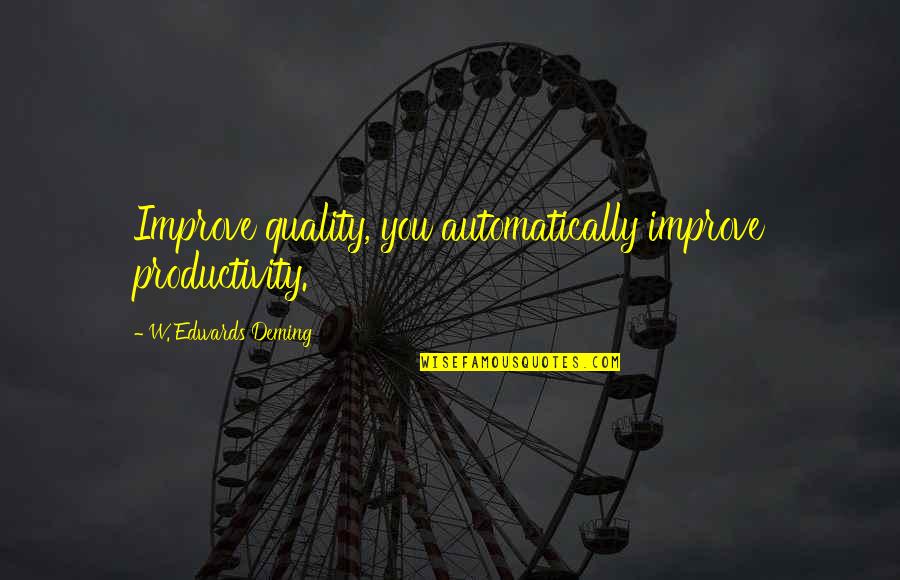 Comfort Zone And Success Quotes By W. Edwards Deming: Improve quality, you automatically improve productivity.