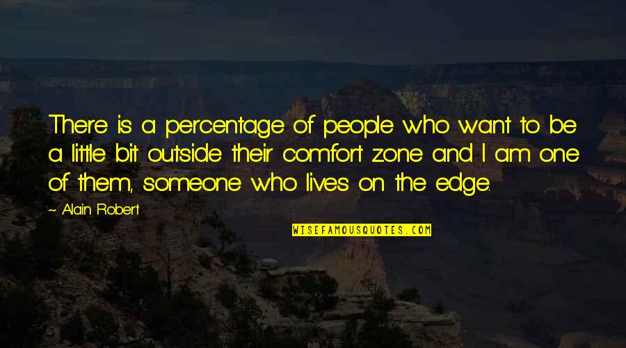 Comfort Zone Quotes By Alain Robert: There is a percentage of people who want