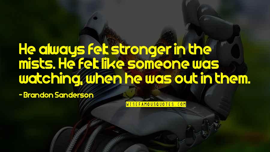 Comfort Zone Quotes By Brandon Sanderson: He always felt stronger in the mists. He