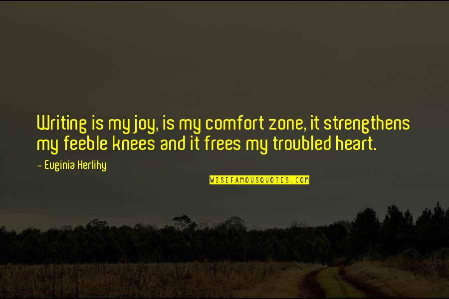 Comfort Zone Quotes By Euginia Herlihy: Writing is my joy, is my comfort zone,
