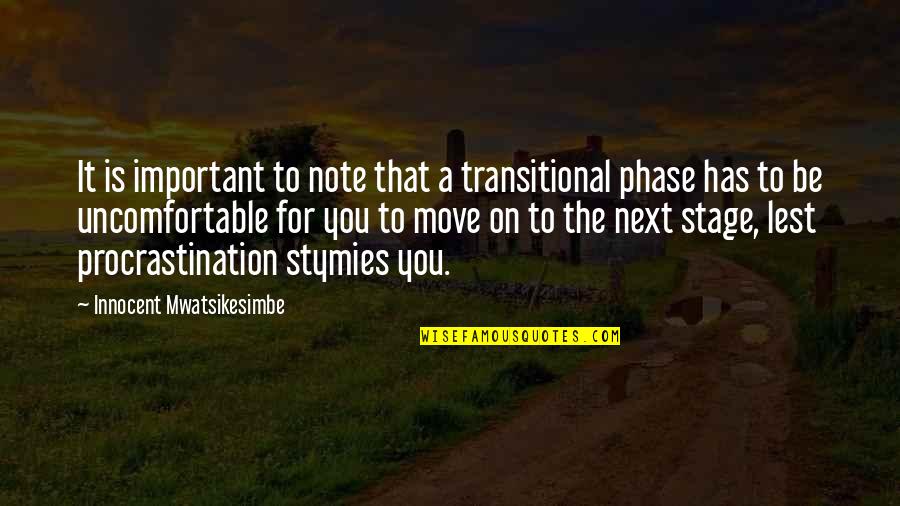 Comfort Zone Quotes By Innocent Mwatsikesimbe: It is important to note that a transitional