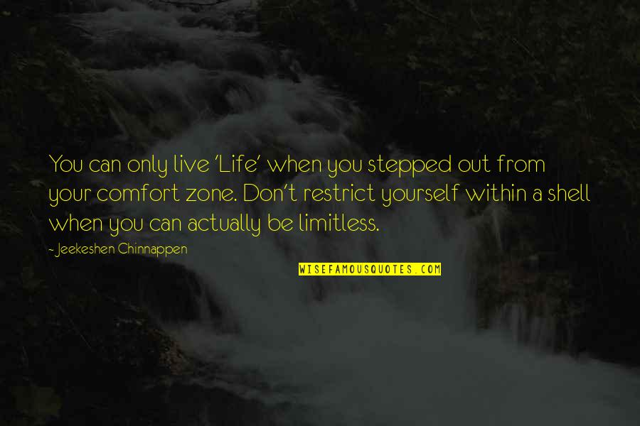 Comfort Zone Quotes By Jeekeshen Chinnappen: You can only live 'Life' when you stepped