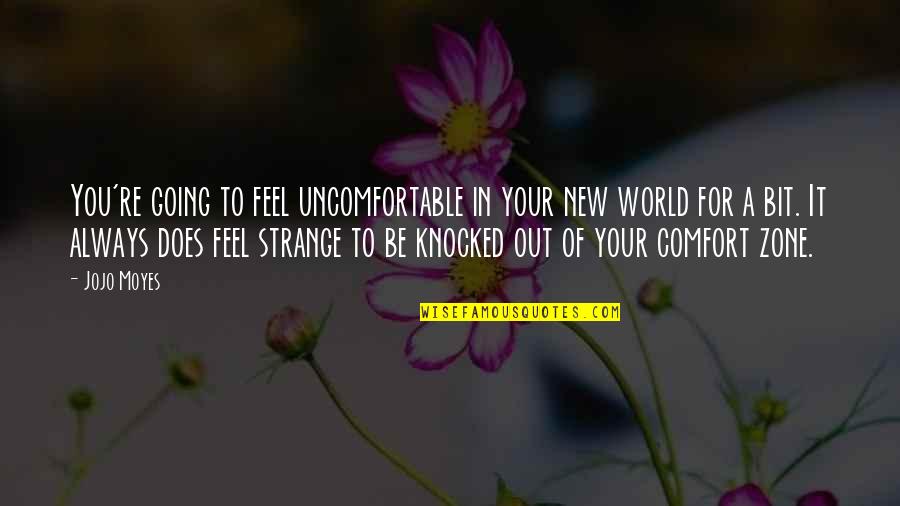 Comfort Zone Quotes By Jojo Moyes: You're going to feel uncomfortable in your new