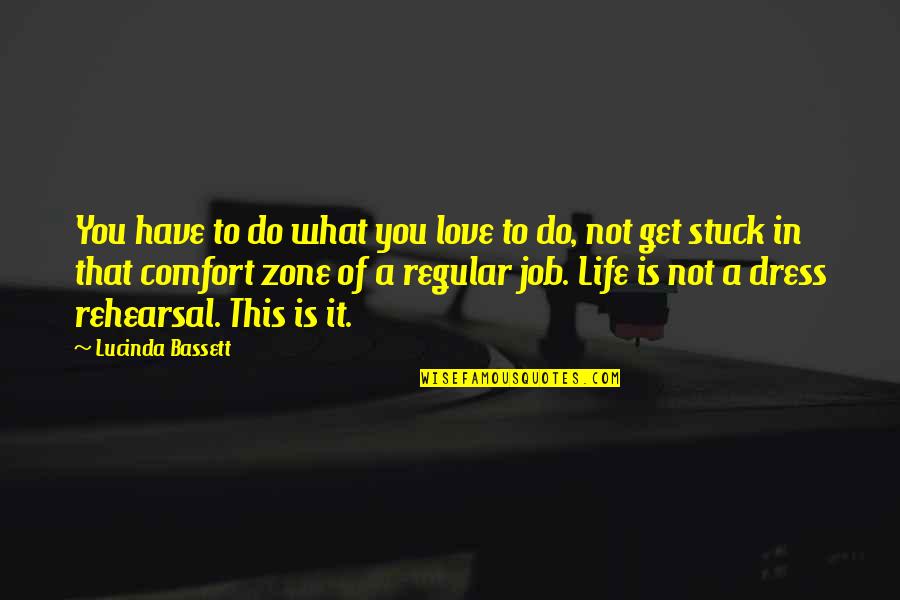 Comfort Zone Quotes By Lucinda Bassett: You have to do what you love to