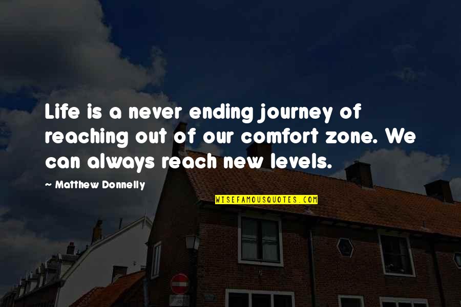 Comfort Zone Quotes By Matthew Donnelly: Life is a never ending journey of reaching