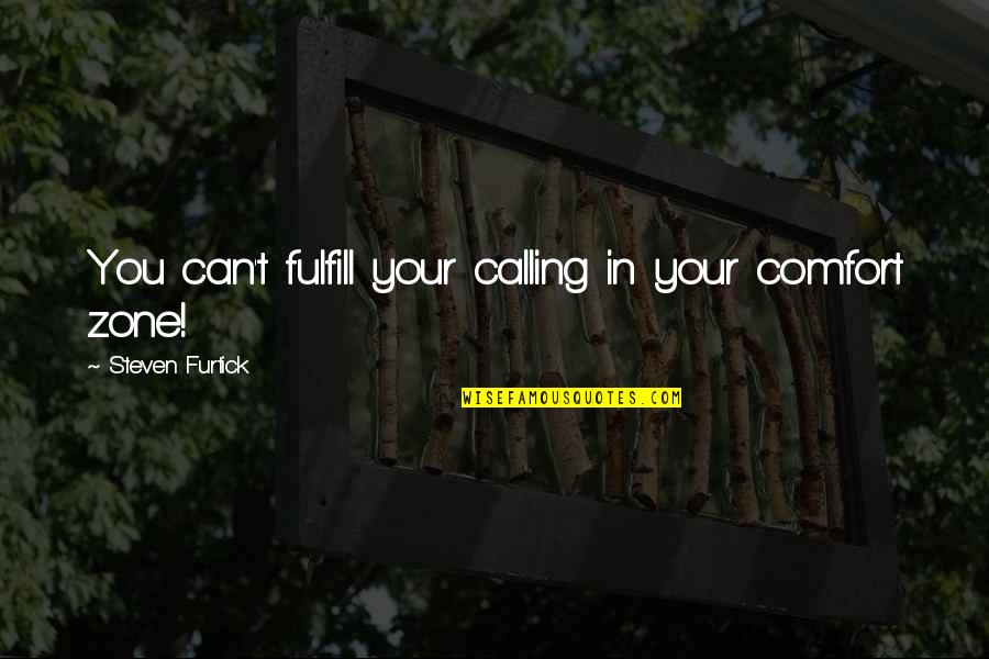 Comfort Zone Quotes By Steven Furtick: You can't fulfill your calling in your comfort