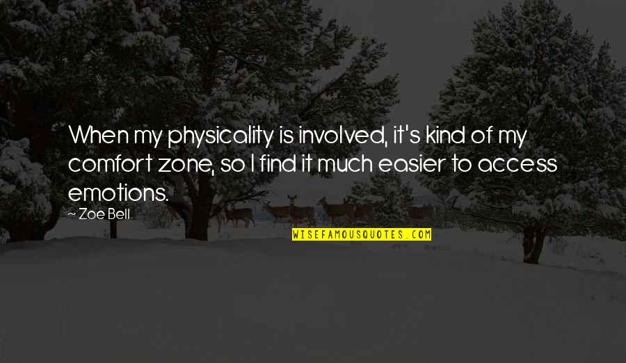 Comfort Zone Quotes By Zoe Bell: When my physicality is involved, it's kind of