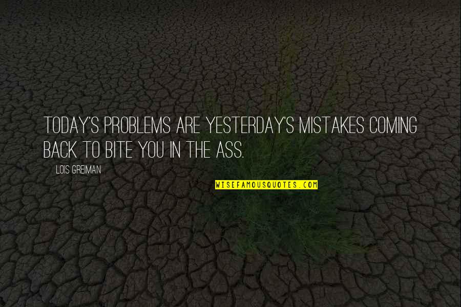 Comfortability Def Quotes By Lois Greiman: Today's problems are yesterday's mistakes coming back to