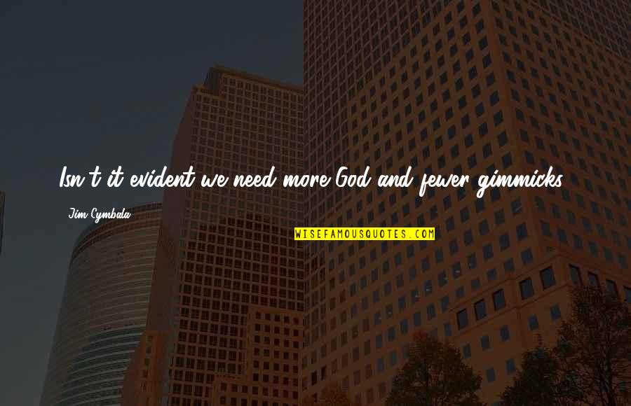 Comfortability Synonym Quotes By Jim Cymbala: Isn't it evident we need more God and