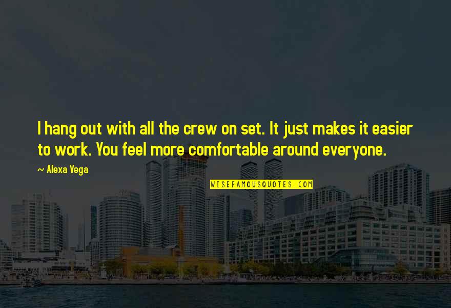 Comfortable Around You Quotes By Alexa Vega: I hang out with all the crew on