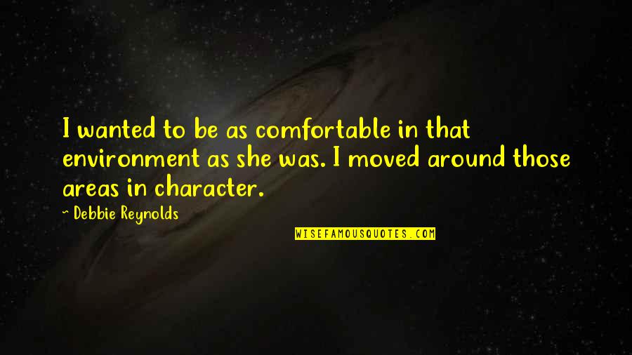 Comfortable Around You Quotes By Debbie Reynolds: I wanted to be as comfortable in that