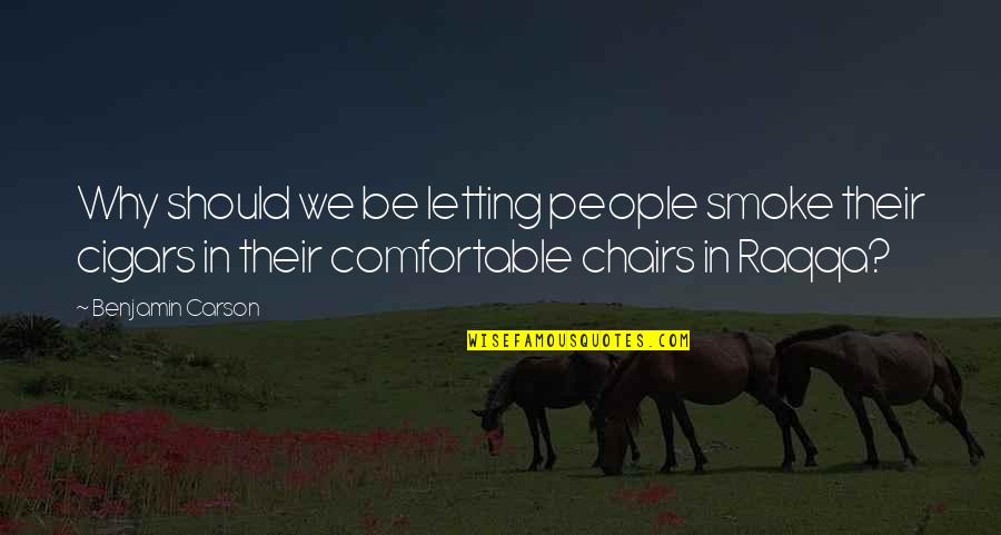 Comfortable Chairs Quotes By Benjamin Carson: Why should we be letting people smoke their Comfortable Chairs Quotes By Benjamin Carson: Why should we be letting people smoke their