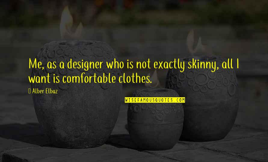 Comfortable Clothes Quotes By Alber Elbaz: Me, as a designer who is not exactly