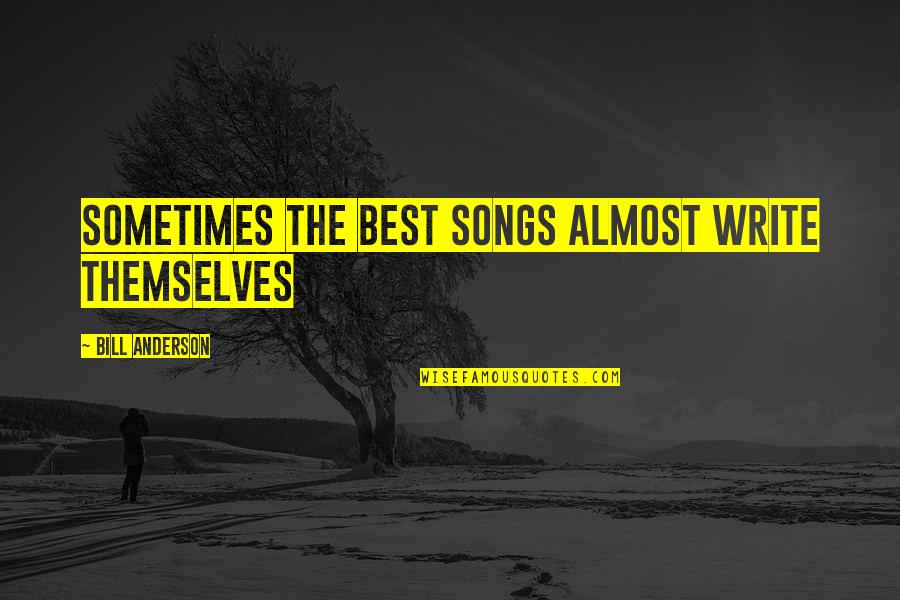 Comfortable Clothes Quotes By Bill Anderson: Sometimes the best songs almost write themselves