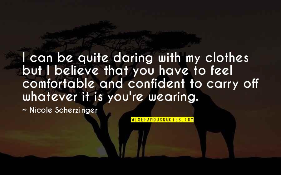 Comfortable Clothes Quotes By Nicole Scherzinger: I can be quite daring with my clothes