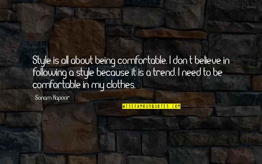 Comfortable Clothes Quotes By Sonam Kapoor: Style is all about being comfortable. I don't Comfortable Clothes Quotes By Sonam Kapoor: Style is all about being comfortable. I don't