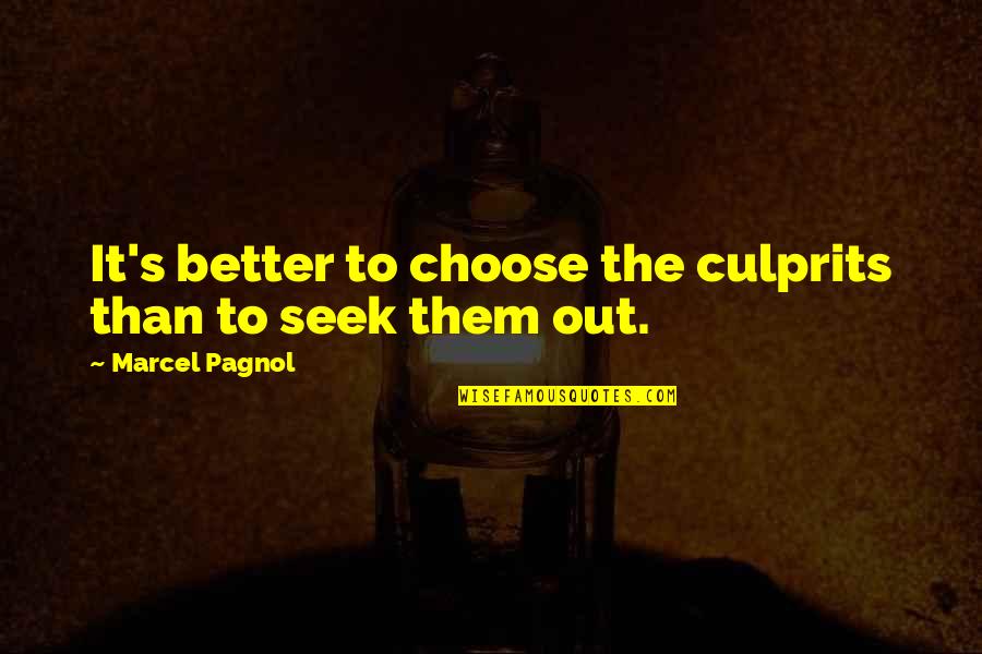 Comfortable Friendship Quotes By Marcel Pagnol: It's better to choose the culprits than to Comfortable Friendship Quotes By Marcel Pagnol: It's better to choose the culprits than to