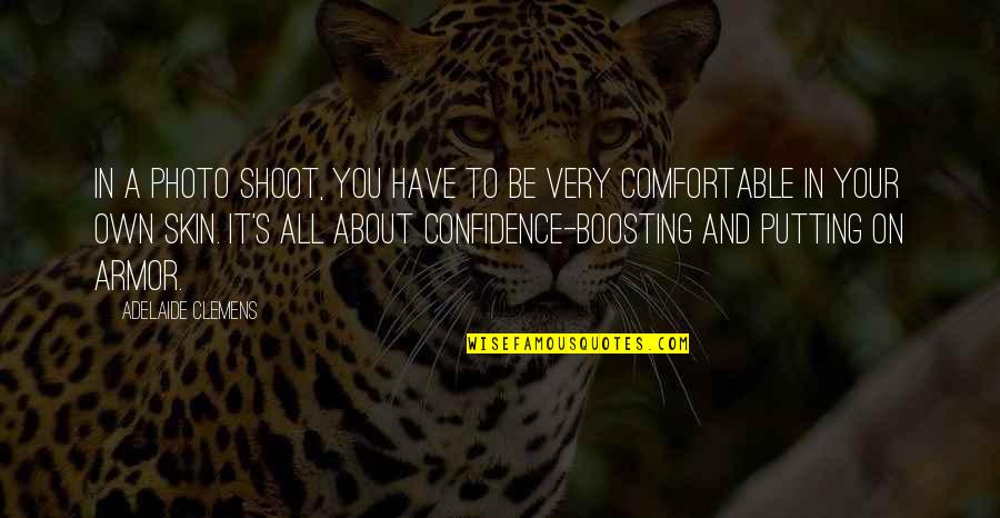 Comfortable In Your Own Skin Quotes By Adelaide Clemens: In a photo shoot, you have to be