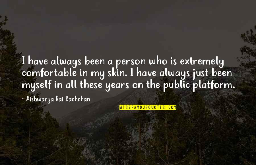 Comfortable In Your Own Skin Quotes By Aishwarya Rai Bachchan: I have always been a person who is