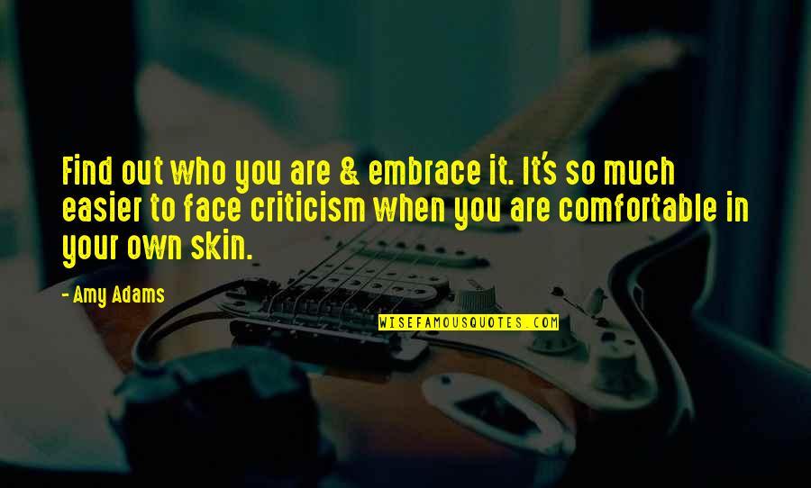 Comfortable In Your Own Skin Quotes By Amy Adams: Find out who you are & embrace it.