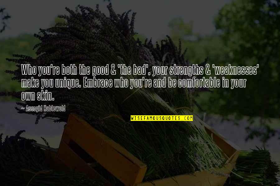 Comfortable In Your Own Skin Quotes By Assegid Habtewold: Who you're both the good & 'the bad',