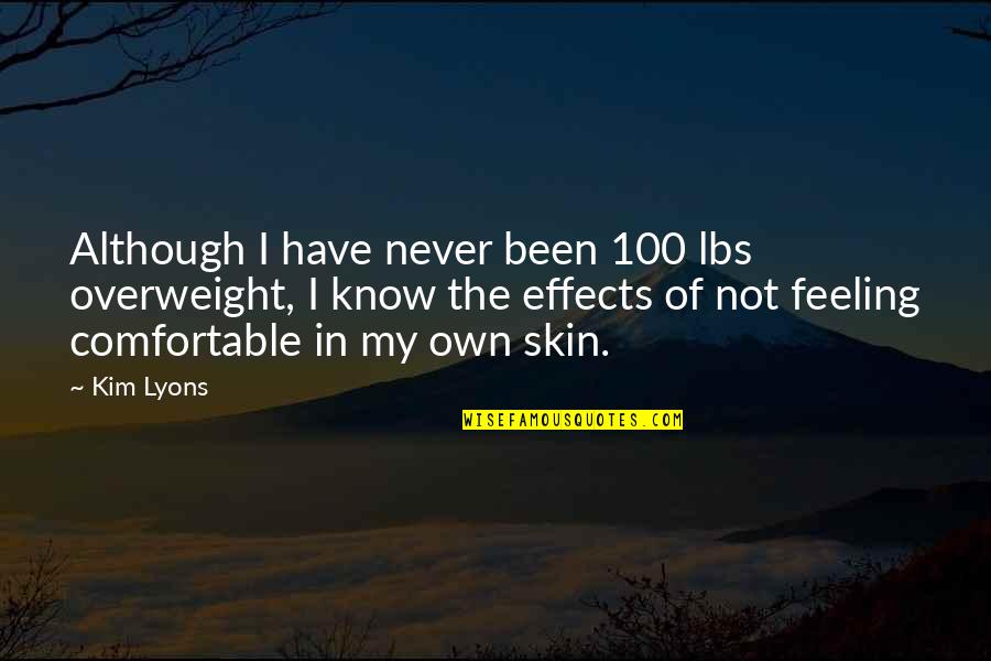 Comfortable In Your Own Skin Quotes By Kim Lyons: Although I have never been 100 lbs overweight,