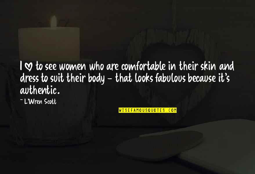 Comfortable In Your Own Skin Quotes By L'Wren Scott: I love to see women who are comfortable