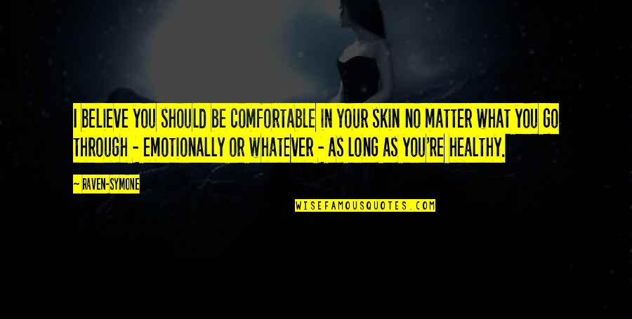 Comfortable In Your Own Skin Quotes By Raven-Symone: I believe you should be comfortable in your
