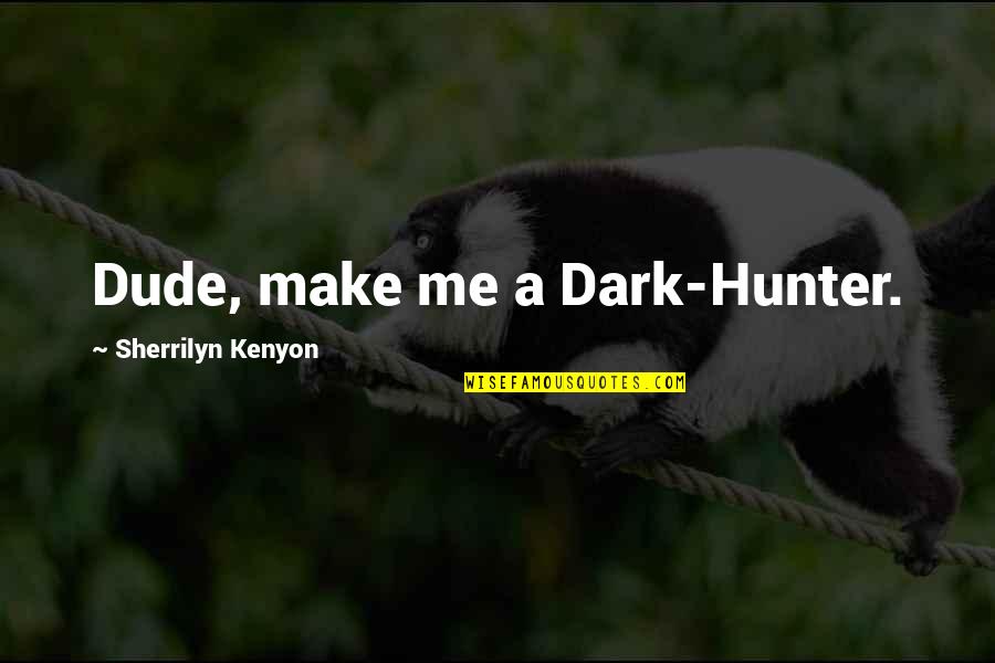 Comfortable Is An Adverb Quotes By Sherrilyn Kenyon: Dude, make me a Dark-Hunter.