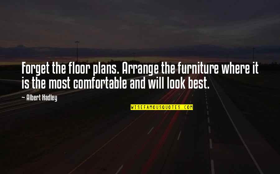 Comfortable Is Quotes By Albert Hadley: Forget the floor plans. Arrange the furniture where