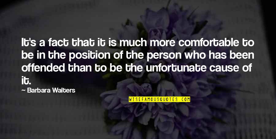 Comfortable Is Quotes By Barbara Walters: It's a fact that it is much more
