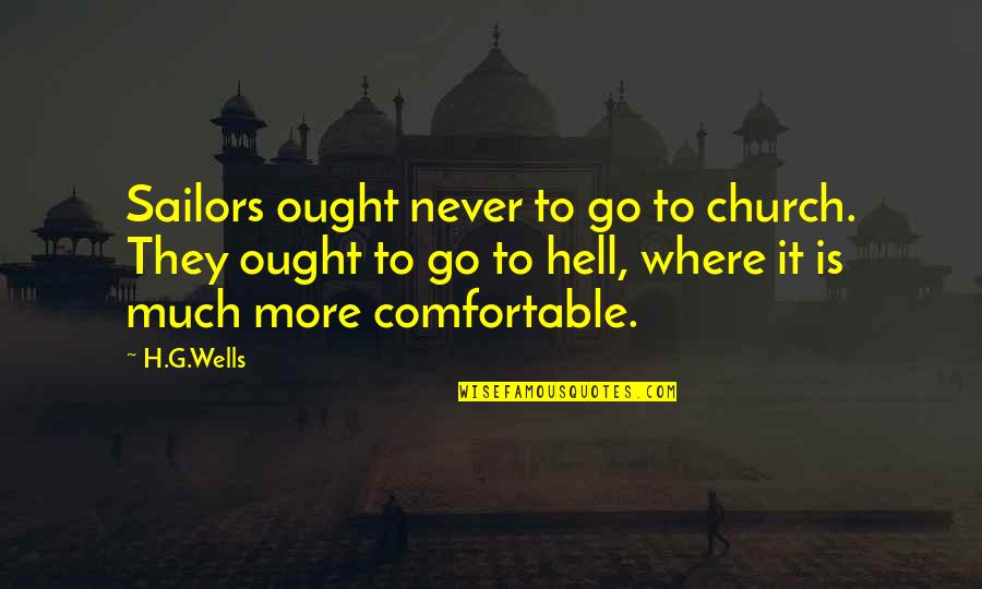 Comfortable Is Quotes By H.G.Wells: Sailors ought never to go to church. They