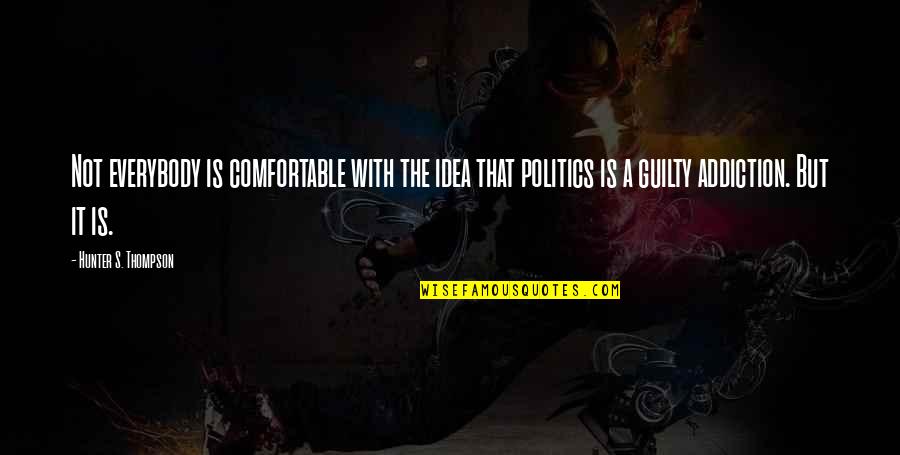 Comfortable Is Quotes By Hunter S. Thompson: Not everybody is comfortable with the idea that