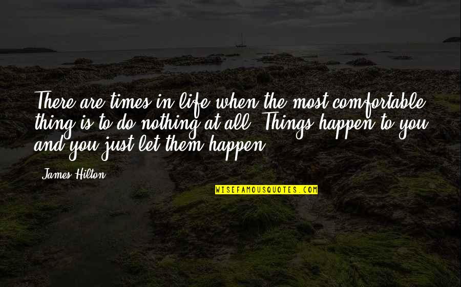 Comfortable Is Quotes By James Hilton: There are times in life when the most
