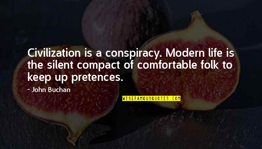 Comfortable Is Quotes By John Buchan: Civilization is a conspiracy. Modern life is the