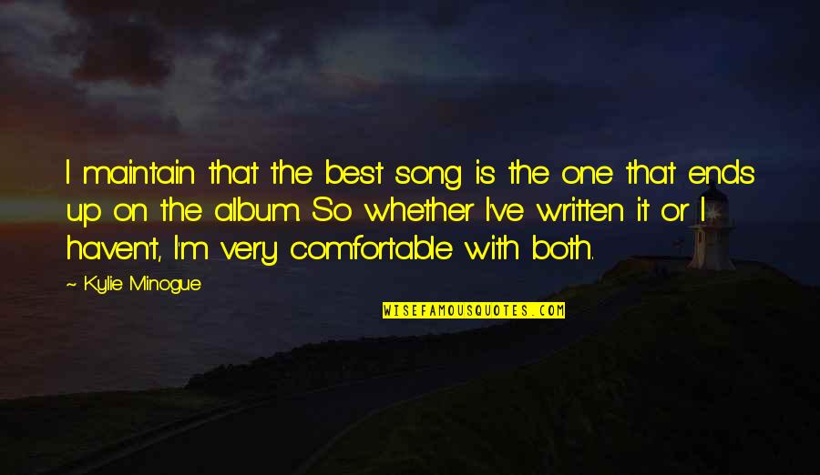 Comfortable Is Quotes By Kylie Minogue: I maintain that the best song is the