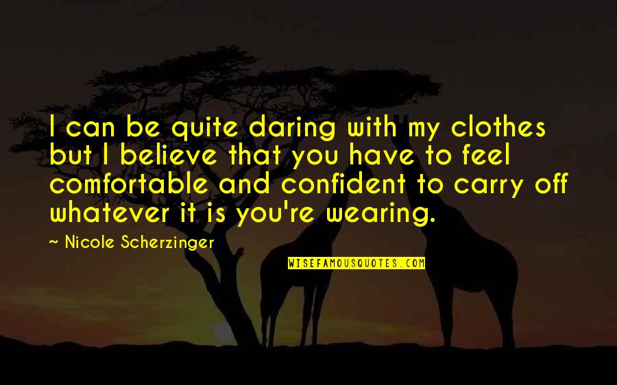 Comfortable Is Quotes By Nicole Scherzinger: I can be quite daring with my clothes