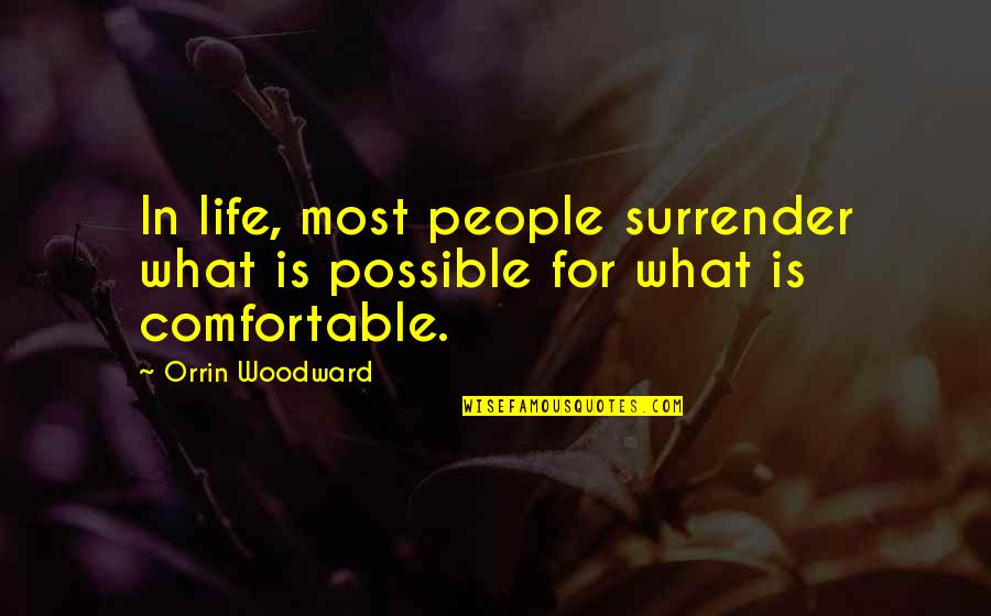 Comfortable Is Quotes By Orrin Woodward: In life, most people surrender what is possible